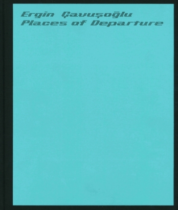 Places of Departure: Ergin Cavusoglu