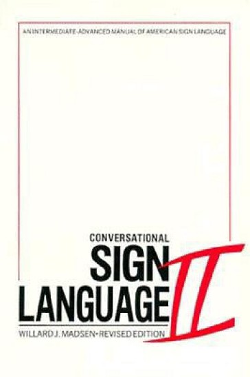 Conversational Sign Language II ¿ An Intermediate Advanced Manual