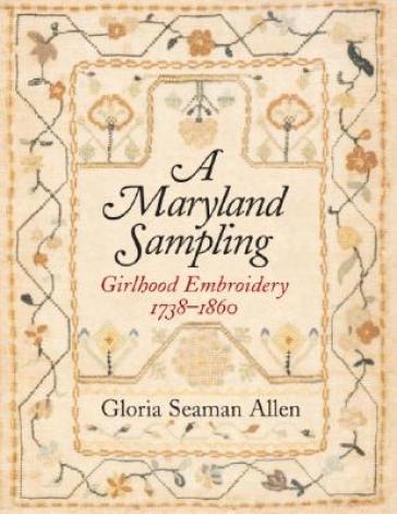 A Maryland Sampling ¿ Girlhood Embroidery 1738¿1860