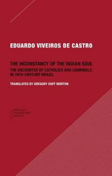 The Inconstancy of the Indian Soul ¿ The Encounter of Catholics and Cannibals in 16¿century Brazil Sixteenth¿Century Brazil