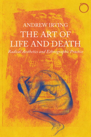 The Art of Life and Death ¿ Radical Aesthetics and Ethnographic Practice