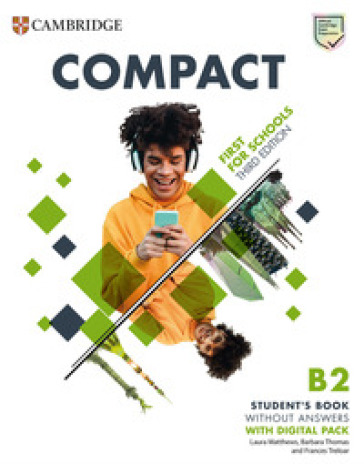 Compact first for schools. Student's book. Without answers. Per le Scuole superiori. Con espansione online