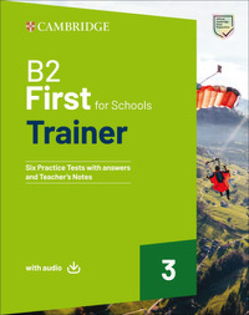 First for Schools Trainer. B2. Student's Book with Answers. With Test & Train Mini. Per le Scuole superiori. Con File audio per il download. Vol. 3