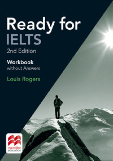 Ready for IELTS. Workbook. Without answers. Per le Scuole superiori