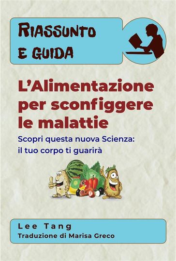 Riassunto E Guida - L'Alimentazione Per Sconfiggere Le Malattie