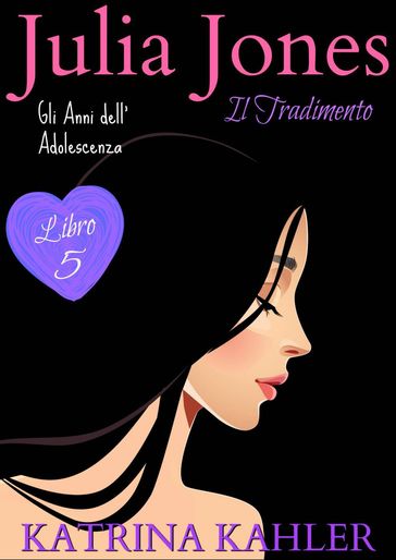 JULIA JONES  Gli Anni dell'Adolescenza - Libro 5: IL TRADIMENTO
