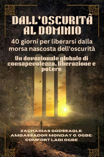 DALL'OSCURITÀ AL DOMINIO - 40 giorni per liberarsi dalla morsa nascosta dell'oscurità