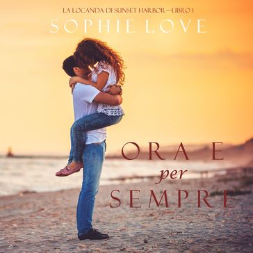 Ora e per sempre (La Locanda di Sunset HarborLibro 1)