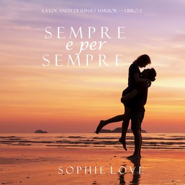 Sempre e per sempre (La Locanda di Sunset Harbor  Libro 2)