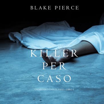 Killer per Caso (Un Mistero di Riley PaigeLibro 5)