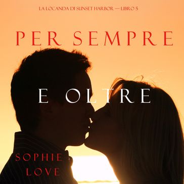 Per Sempre e Oltre (La Locanda di Sunset Harbor  Libro 5)