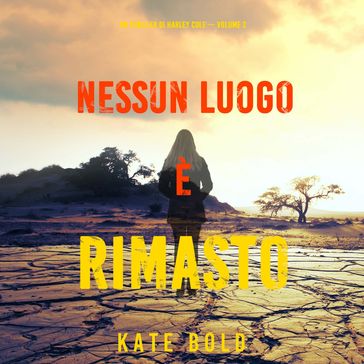 Nessun luogo è rimasto (Un Thriller di Harley Cole  Volume 2)