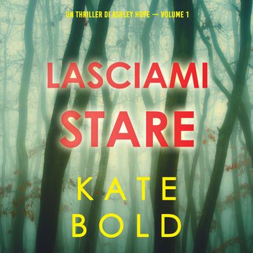 Lasciami stare (Un thriller di Ashley Hope  Volume 1)