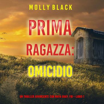 Prima Ragazza: Omicidio (Un Thriller Avvincente con Maya Gray, FBILibro 1)