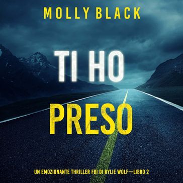 Ti ho preso (Un emozionante thriller FBI di Rylie WolfLibro 2)