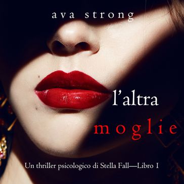 L'altra moglie (Un thriller psicologico di Stella FallLibro 1)