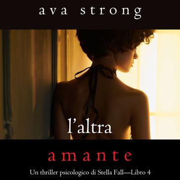 L'altra amante (Un thriller psicologico di Stella FallLibro 4)