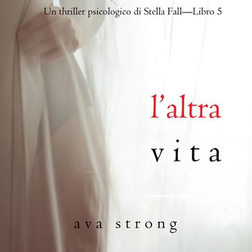 L'altra vita (Un thriller psicologico di Stella FallLibro 5)