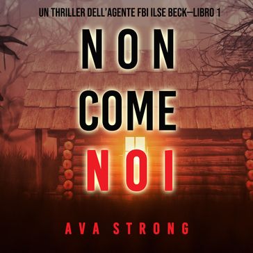 Non come noi (Un thriller dell'Agente FBI Ilse BeckLibro 1)
