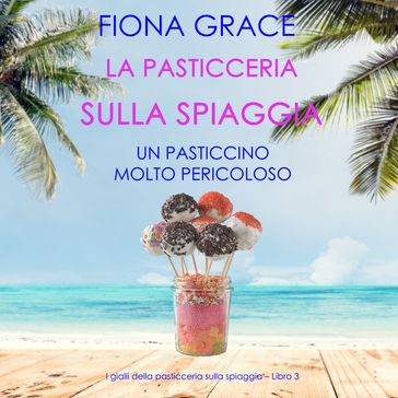 La pasticceria sulla spiaggia: Un pasticcino molto pericoloso (I gialli della pasticceria sulla spiaggia  Libro 3)