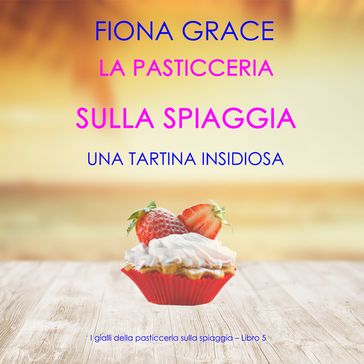 La pasticceria sulla spiaggia: Una tartina insidiosa (I gialli della pasticceria sulla spiaggia  Libro 5)
