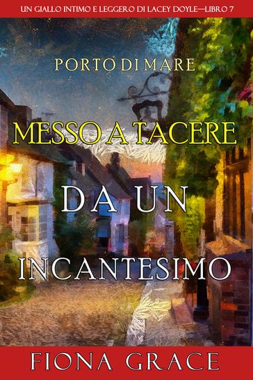 Messo a tacere da un incantesimo (Un giallo intimo e leggero di Lacey DoyleLibro 7)