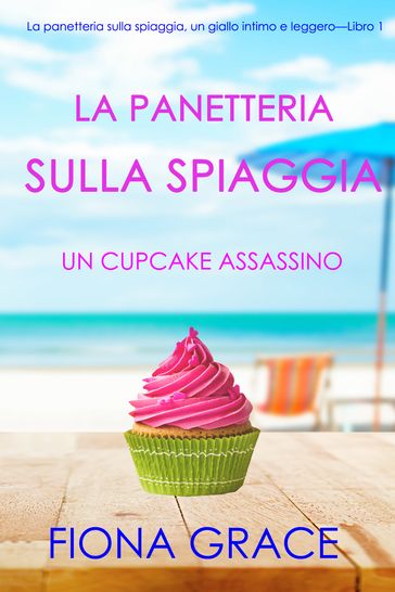 La pasticceria sulla spiaggia: Un cupcake assassino (I gialli della pasticceria sulla spiaggia Libro 1)