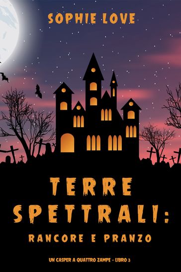Terre spettrali: Rancore e pranzo (Un Casper a quattro zampe  Libro 3)