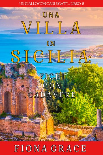 Una Villa in Sicilia: Fichi con cadavere (Un giallo con cani e gatti Libro 2)