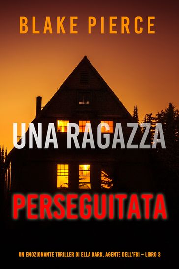 Una ragazza perseguitata (Un thriller mozzafiato con l'agente dell'FBI Ella Dark Libro 3)
