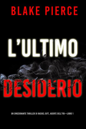 L'ultimo desiderio (Un emozionante thriller di Rachel Gift, Agente dell'FBI Libro 1)
