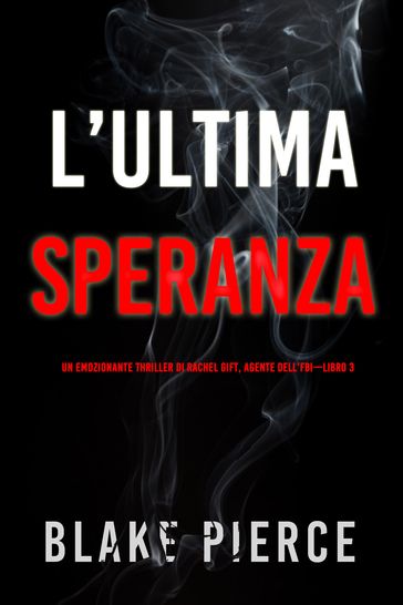 L'ultima speranza (Un emozionante thriller di Rachel Gift, Agente dell'FBI Libro 3)