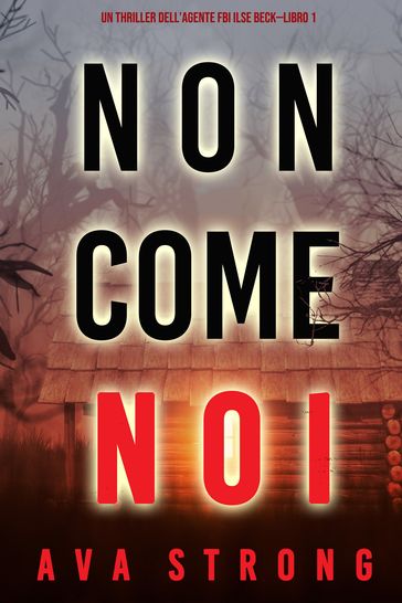 Non come noi (Un thriller dell'Agente FBI Ilse BeckLibro 1)