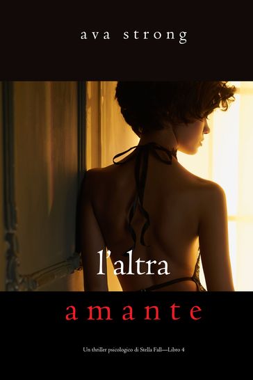 L'altra amante (Un thriller psicologico di Stella FallLibro 4)