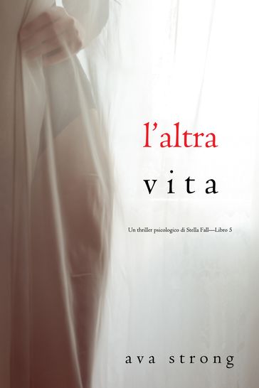 L'altra vita (Un thriller psicologico di Stella FallLibro 5)