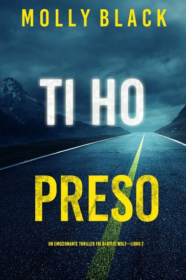 Ti ho preso (Un emozionante thriller FBI di Rylie WolfLibro 2)