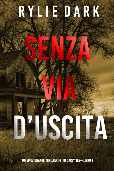 Senza via d'uscita (Un emozionante thriller FBI di Carly SeeLibro 2)