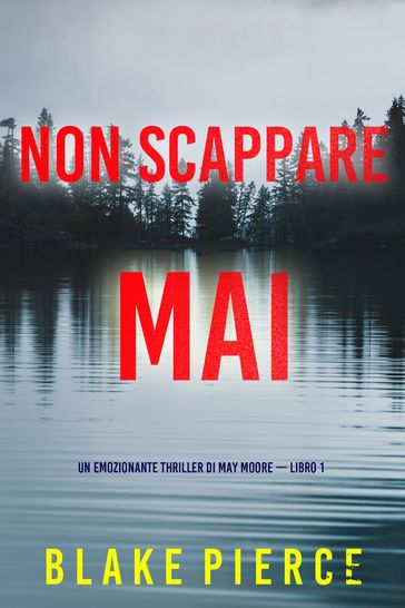 Non scappare mai (Un emozionante thriller di May Moore  Libro 1)