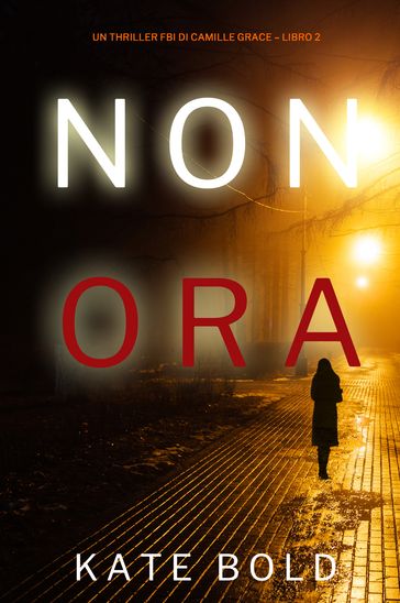 Non Ora (Un Thriller FBI di Camille Grace Libro 2)