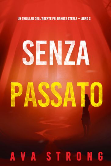 Senza passato (Un thriller dell'agente FBI Dakota Steele  Libro 3)