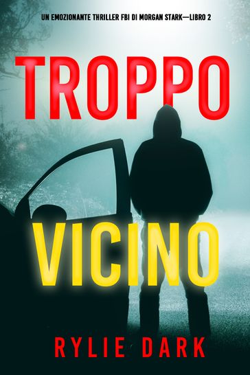 Troppo vicino (Un emozionante thriller FBI di Morgan StarkLibro 2)