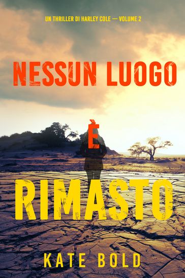 Nessun luogo è rimasto (Un Thriller di Harley Cole  Volume 2)