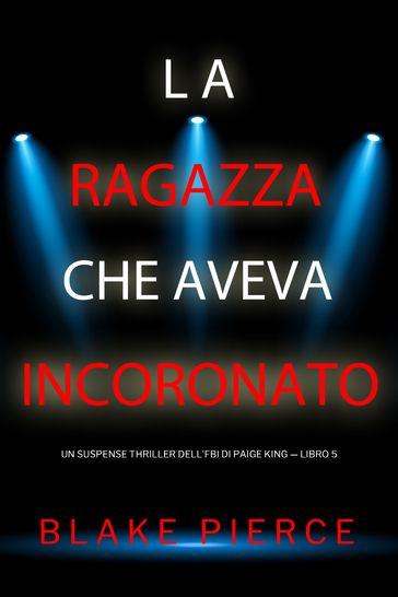 La ragazza che aveva incoronato (Un Suspense Thriller dell'FBI di Paige King  Libro 5)