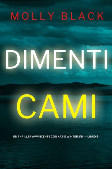 Dimenticami (Un Thriller Avvincente con Katie Winter, FBI  Libro 6)