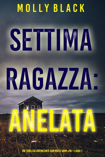 Settima Ragazza: Anelata (Un Thriller Avvincente con Maya Gray, FBILibro 7)