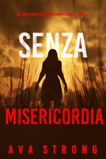 Senza misericordia (Un thriller dell'agente FBI Dakota Steele  Libro 4)