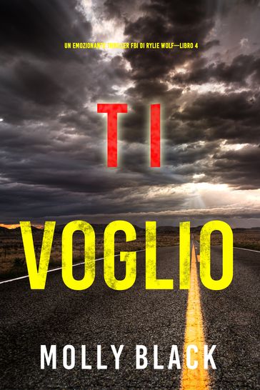 Ti voglio (Un emozionante thriller FBI di Rylie WolfLibro 4)