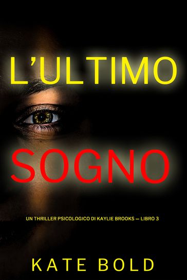 L'Ultimo Sogno (Un Thriller Psicologico di Kaylie Brooks  Libro 3)