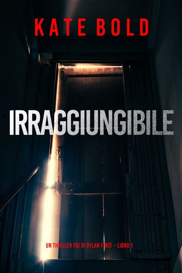 Irraggiungibile (Un Thriller FBI di Dylan First Libro 1)