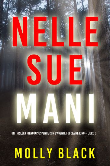 Nelle sue mani (Un thriller pieno di suspence con l'agente FBI Claire King Libro 3)